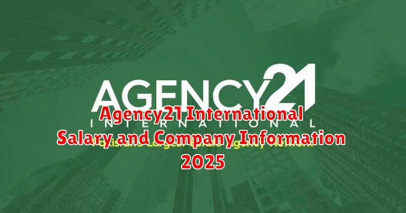 Agency21 International Salary and Company Information 2025