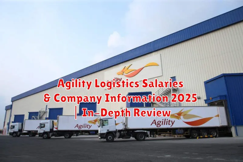 Agility Logistics Salaries & Company Information 2025 | In-Depth Review