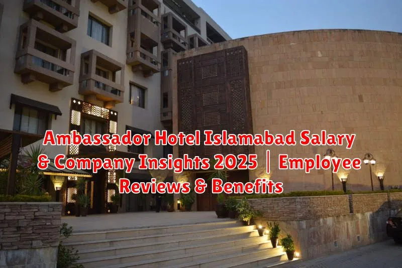 Ambassador Hotel Islamabad Salary & Company Insights 2025 | Employee Reviews & Benefits
