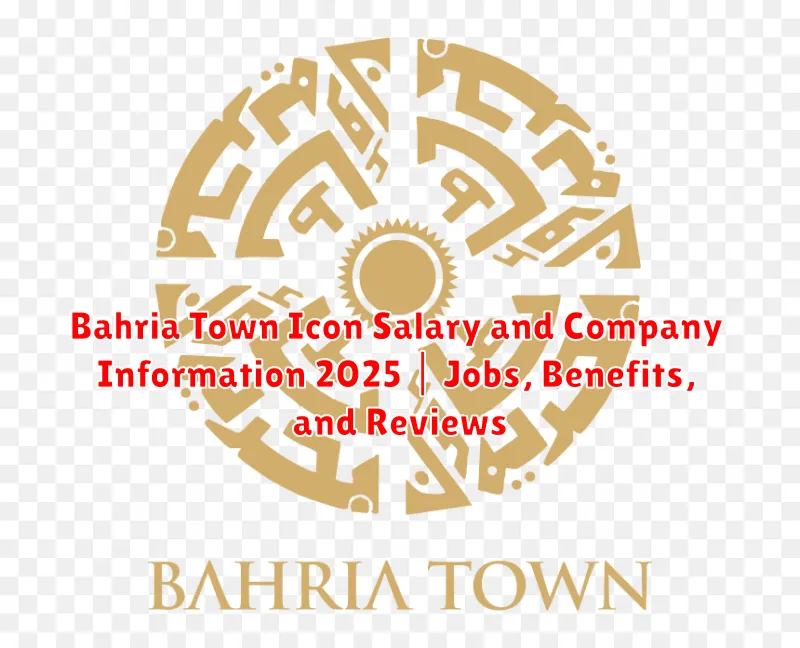 Bahria Town Icon Salary and Company Information 2025 | Jobs, Benefits, and Reviews
