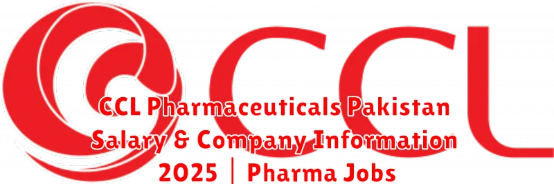 CCL Pharmaceuticals Pakistan Salary & Company Information 2025 | Pharma Jobs
