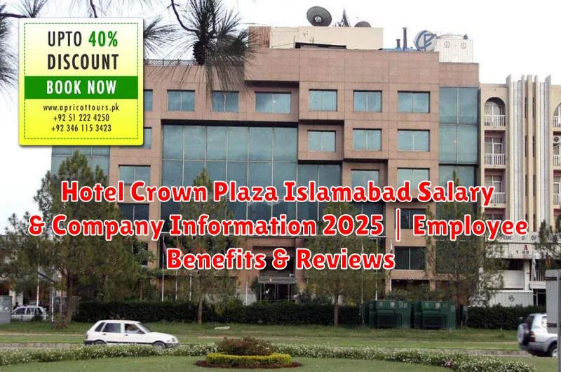 Hotel Crown Plaza Islamabad Salary & Company Information 2025 | Employee Benefits & Reviews