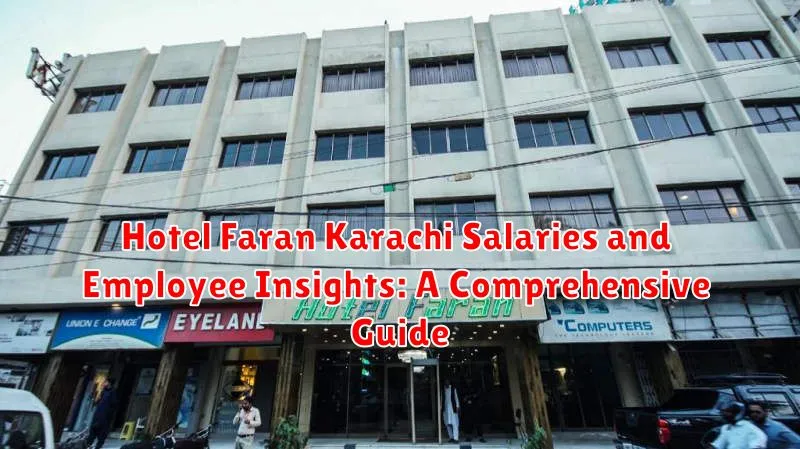 Hotel Faran Karachi Salaries and Employee Insights: A Comprehensive Guide