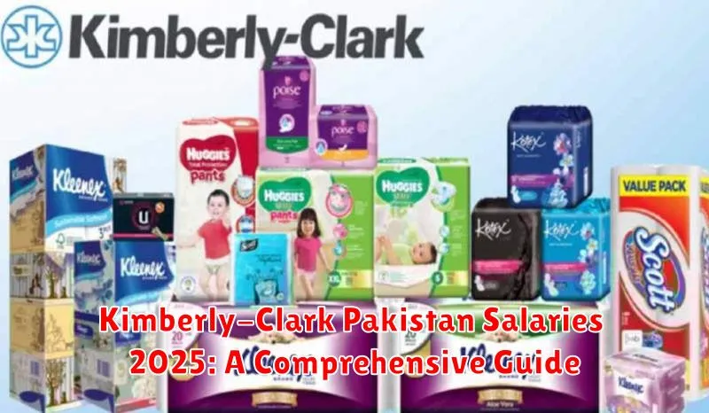 Kimberly-Clark Pakistan Salaries 2025: A Comprehensive Guide