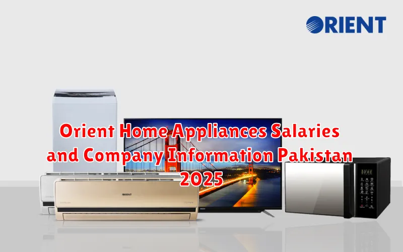 Orient Home Appliances Salaries and Company Information Pakistan 2025