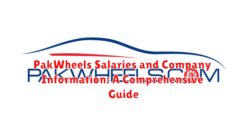 PakWheels Salaries and Company Information: A Comprehensive Guide