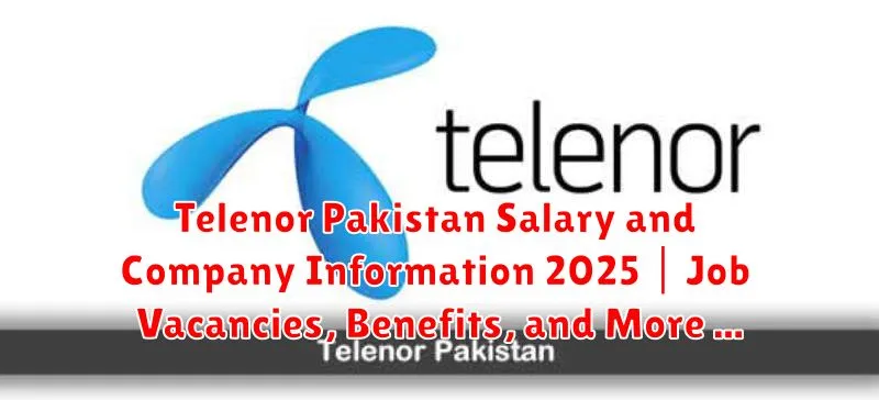 Telenor Pakistan Salary and Company Information 2025 | Job Vacancies, Benefits, and More