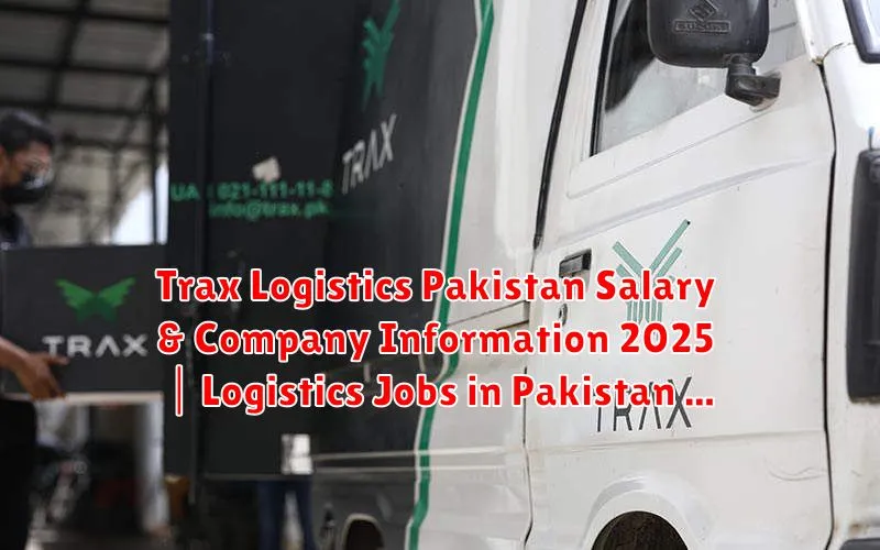 Trax Logistics Pakistan Salary & Company Information 2025 | Logistics Jobs in Pakistan